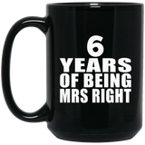 6th Anniversary 6 Years Of Being Mrs Right - 15 Oz Coffee Mug Black