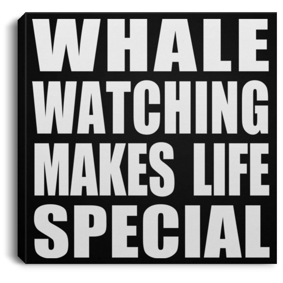 Whale Watching Makes Life Special - Canvas Square