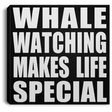 Whale Watching Makes Life Special - Canvas Square