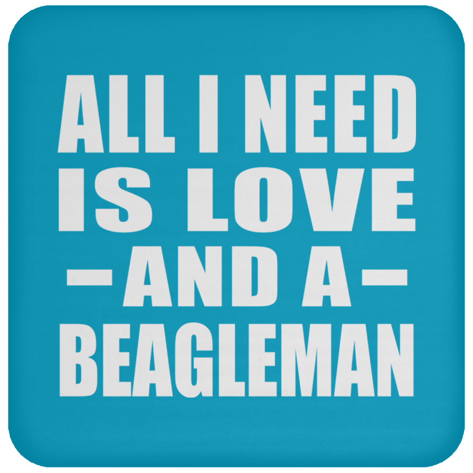 All I Need Is Love And A Beagleman - Drink Coaster