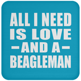 All I Need Is Love And A Beagleman - Drink Coaster