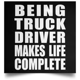 Being Truck Driver Makes Life Complete - Poster Square