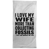 I Love My Wife More Than Collecting Fossils - Hand Towel