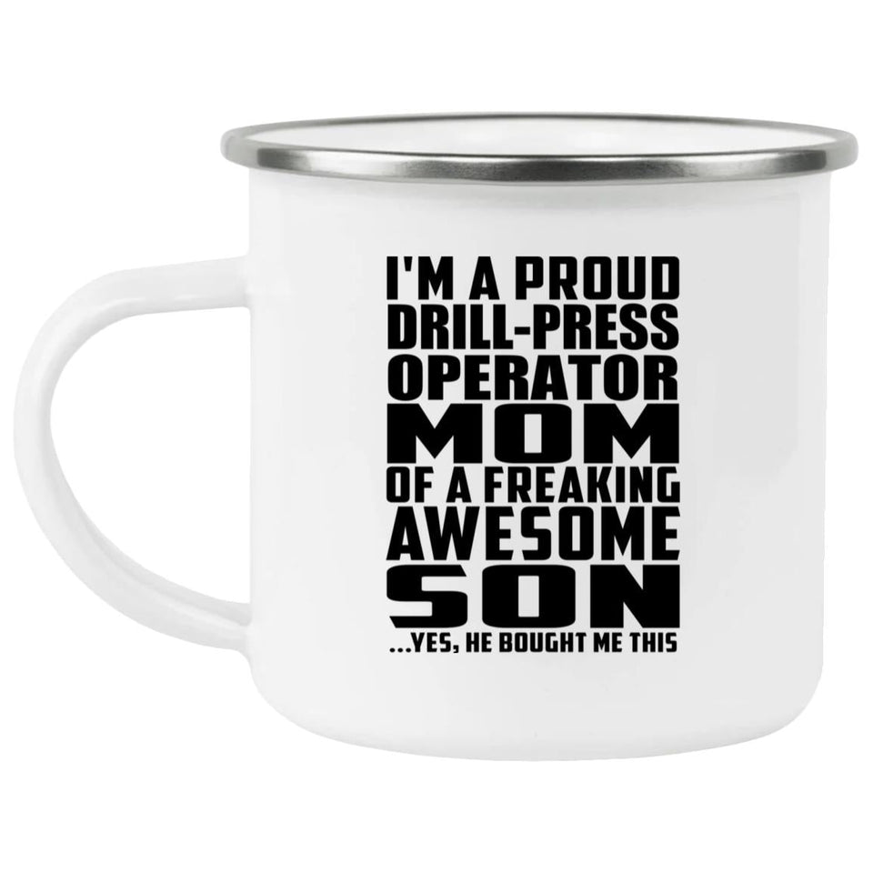 Proud Drill-Press Operator Mom Of Awesome Son - 12oz Camping Mug