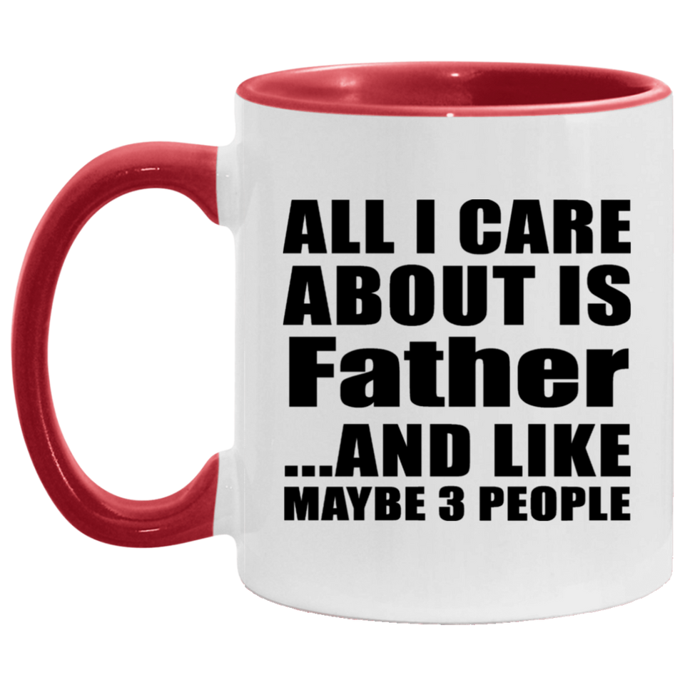 All I Care About Is Father - 11oz Accent Mug Red