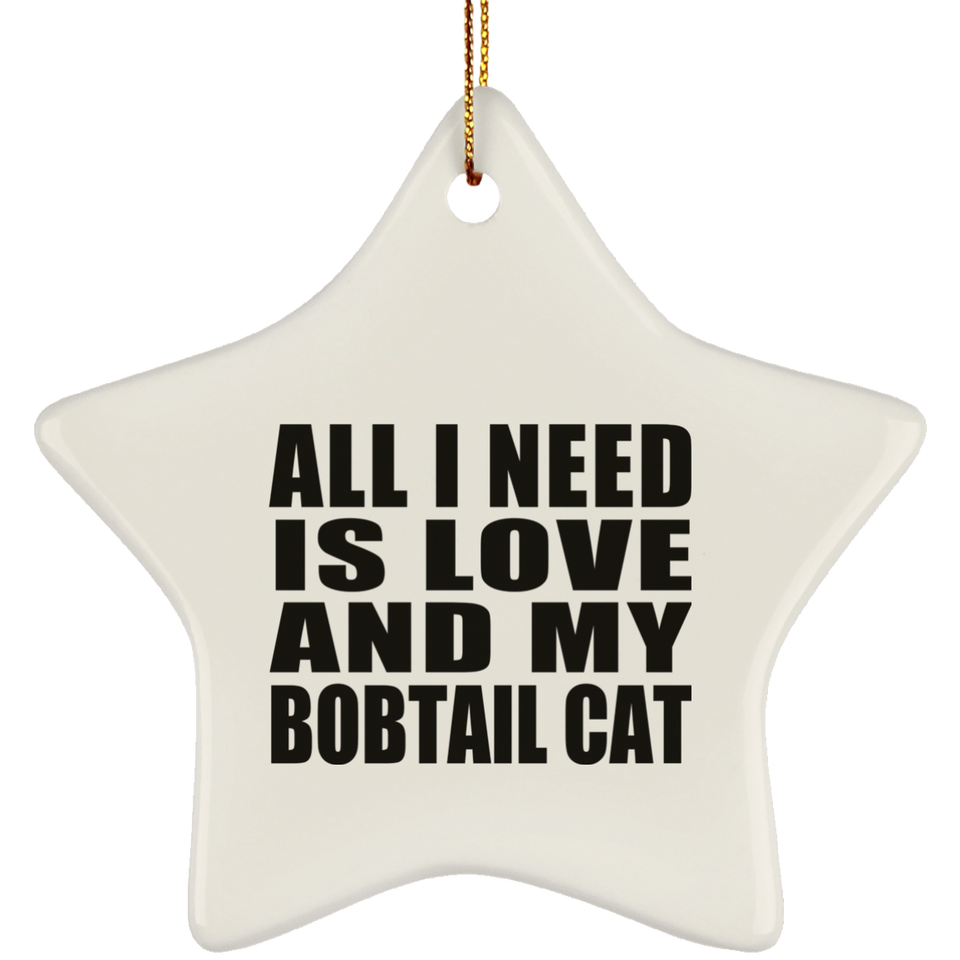 All I Need Is Love And My Bobtail Cat - Star Ornament