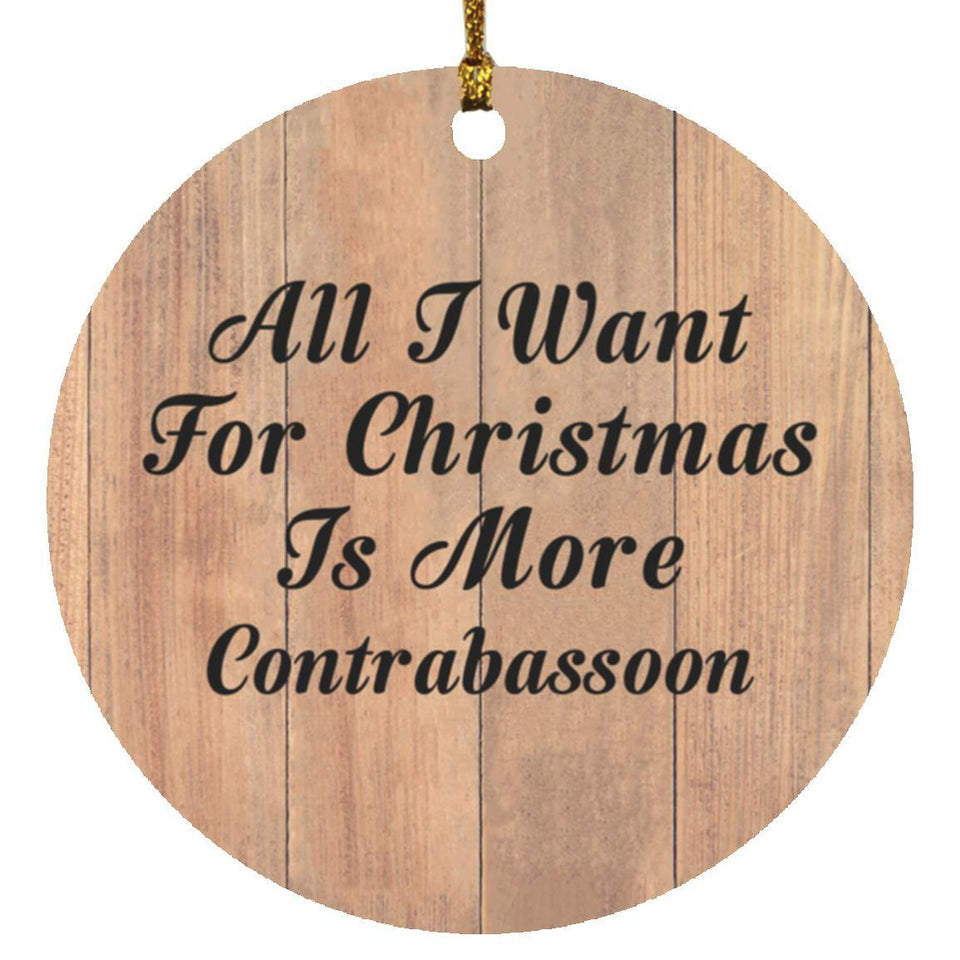 All I Want For Christmas Is More Contrabassoon - Circle Ornament C