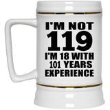 119th Birthday I'm Not 119 I'm 18 With 101 Years Experience - Beer Stein