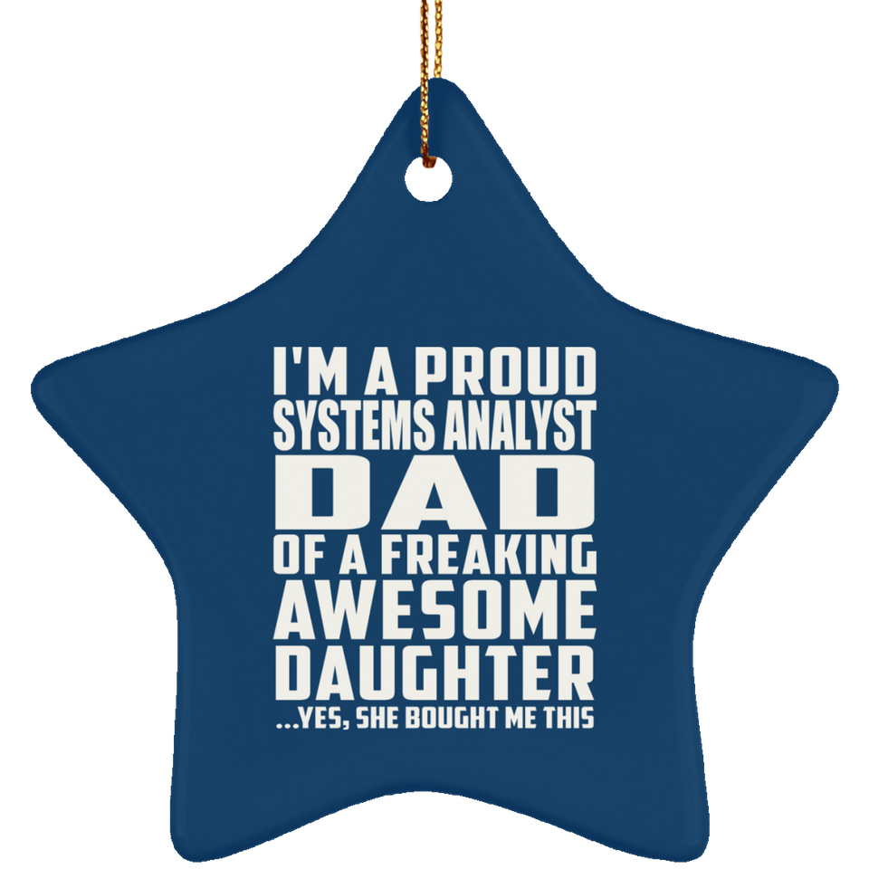 Proud Systems Analyst Dad Of Awesome Daughter - Star Ornament