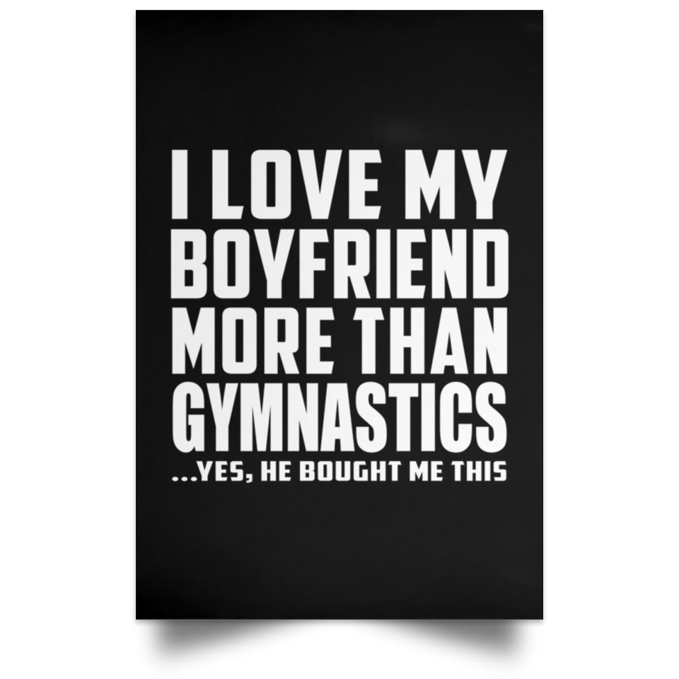 I Love My Boyfriend More Than Gymnastics - Poster Portrait