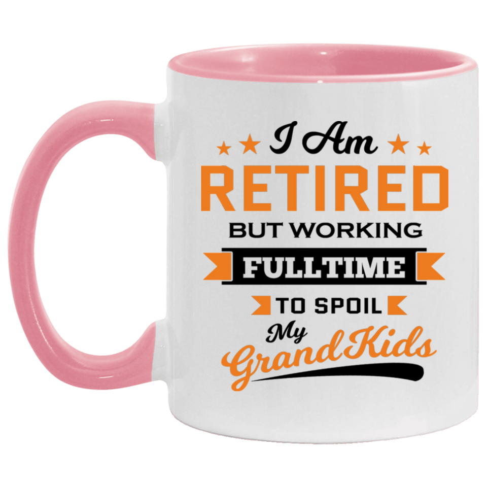 I Am Retired, But Working Full Time To Spoil My Grandkids - 11oz Accent Mug Pink