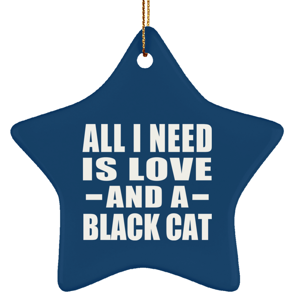 All I Need Is Love And A Black Cat - Star Ornament