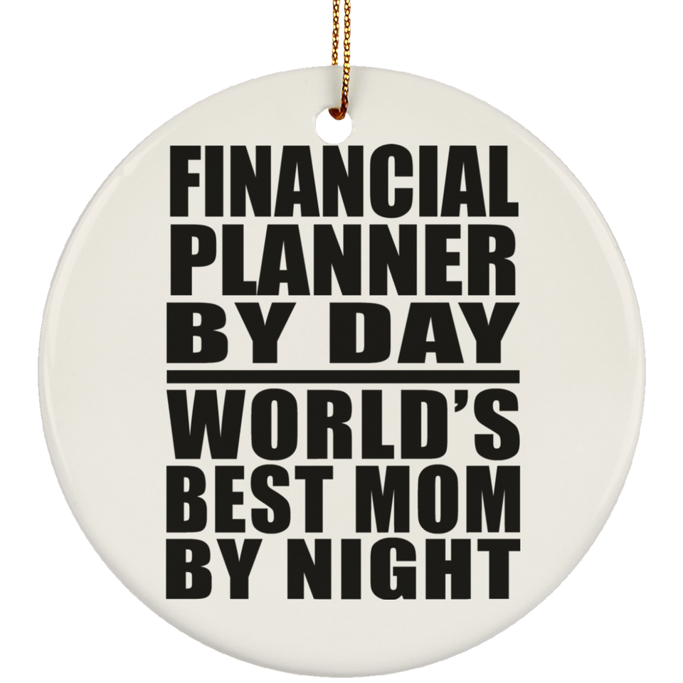 Financial Planner By Day World's Best Mom By Night - Circle Ornament