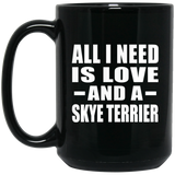 All I Need Is Love And A Skye Terrier - 15 Oz Coffee Mug Black