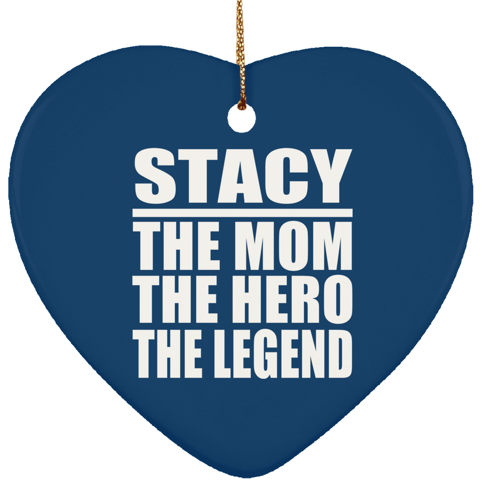 Stacy The Mom The Hero The Legend - Heart Ornament