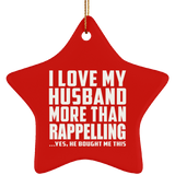 I Love My Husband More Than Rappelling - Star Ornament