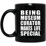 Being Museum Curator Makes Life Special - 11oz Coffee Mug Black