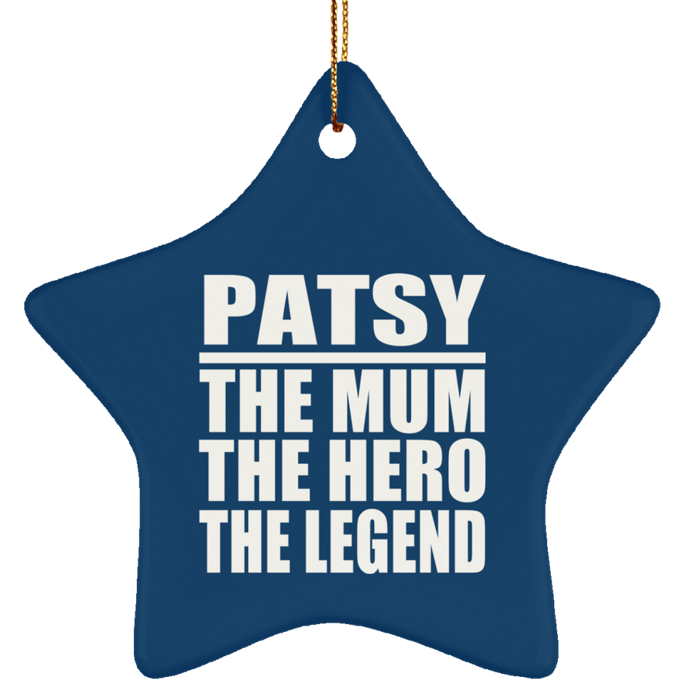 Patsy The Mum The Hero The Legend - Star Ornament