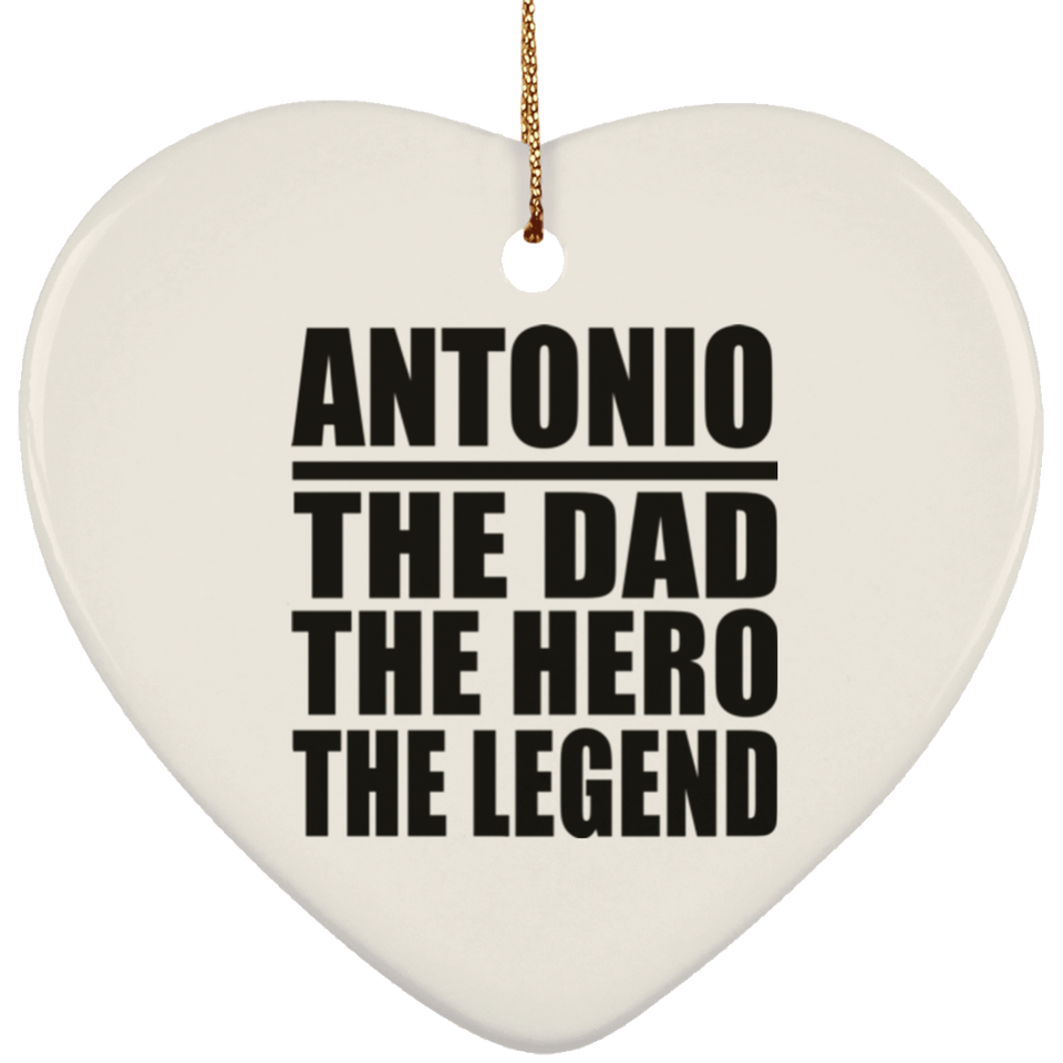 Antonio The Dad The Hero The Legend - Heart Ornament