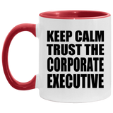 Keep Calm and Trust The Corporate Executive - 11oz Accent Mug Red