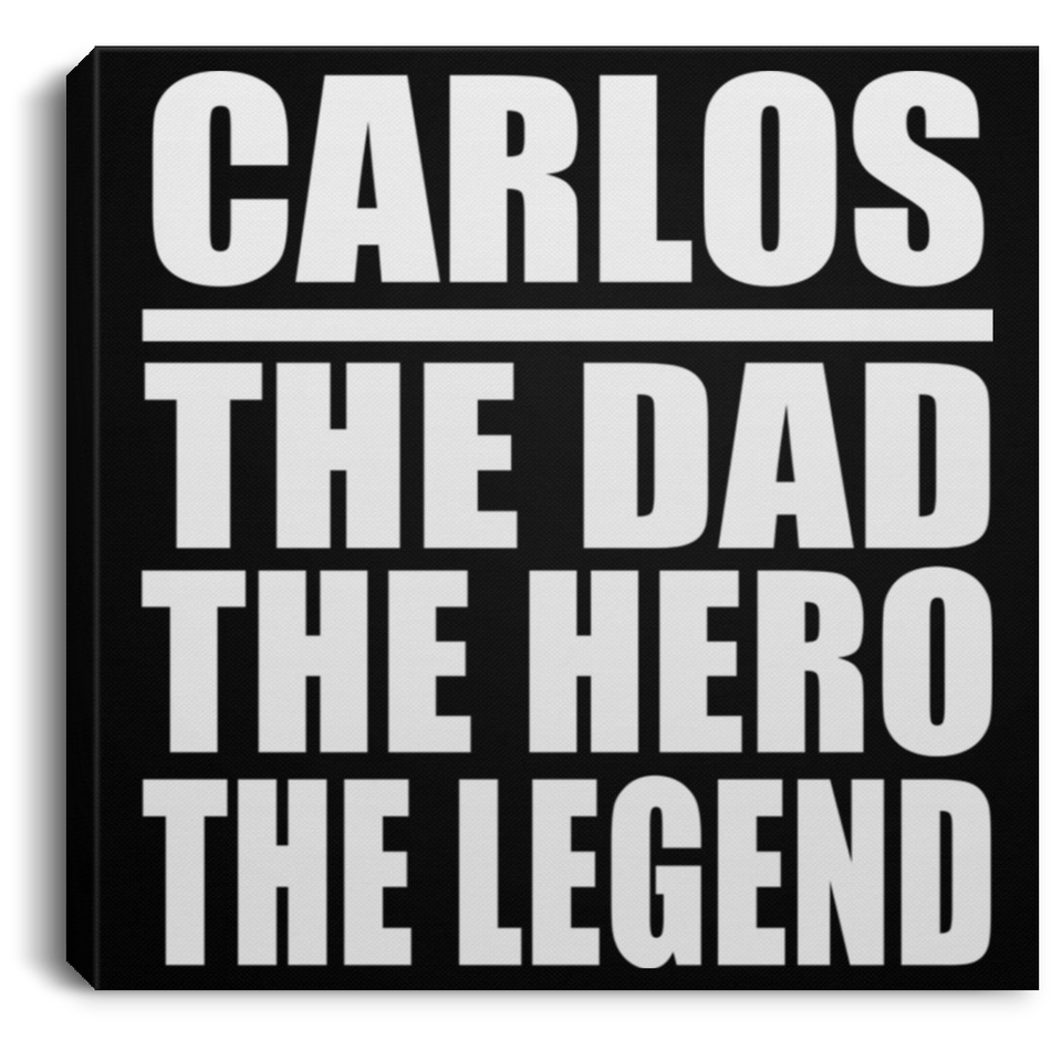 Carlos The Dad The Hero The Legend - Canvas Square