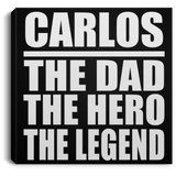 Carlos The Dad The Hero The Legend - Canvas Square