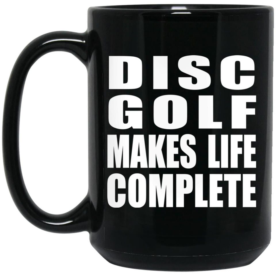Disc Golf Makes Life Complete - 15oz Coffee Mug Black