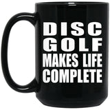 Disc Golf Makes Life Complete - 15oz Coffee Mug Black