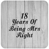 18th Anniversary 18 Years Of Being Mrs Right - Drink Coaster F