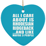All I Care About Is Rhodesian Ridgeback - Heart Ornament