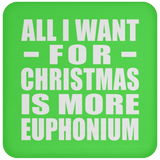 All I Want For Christmas Is More Euphonium - Coaster