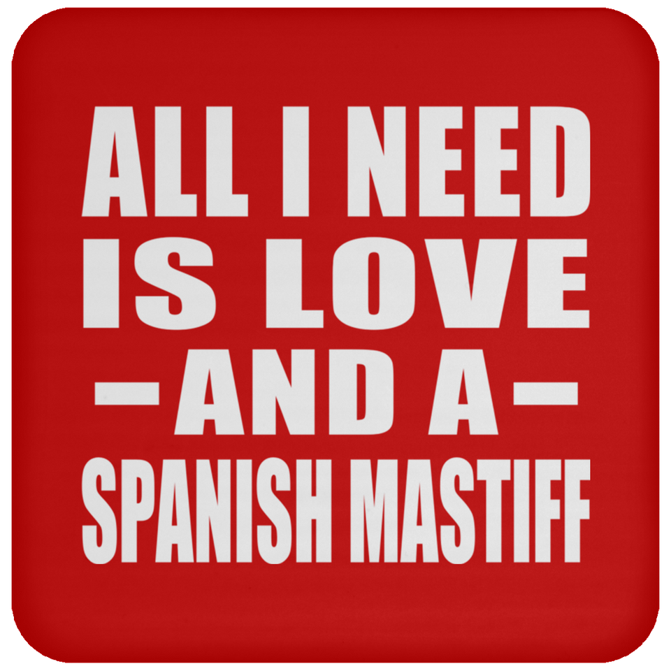 All I Need Is Love And A Spanish Mastiff - Drink Coaster