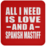 All I Need Is Love And A Spanish Mastiff - Drink Coaster