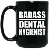 Badass Dental Hygienist - 15oz Coffee Mug Black