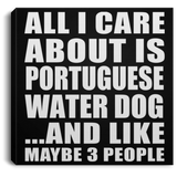 All I Care About Is Portuguese Water Dog - Canvas Square