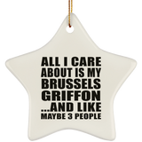 All I Care About Is My Brussels Griffon - Star Ornament