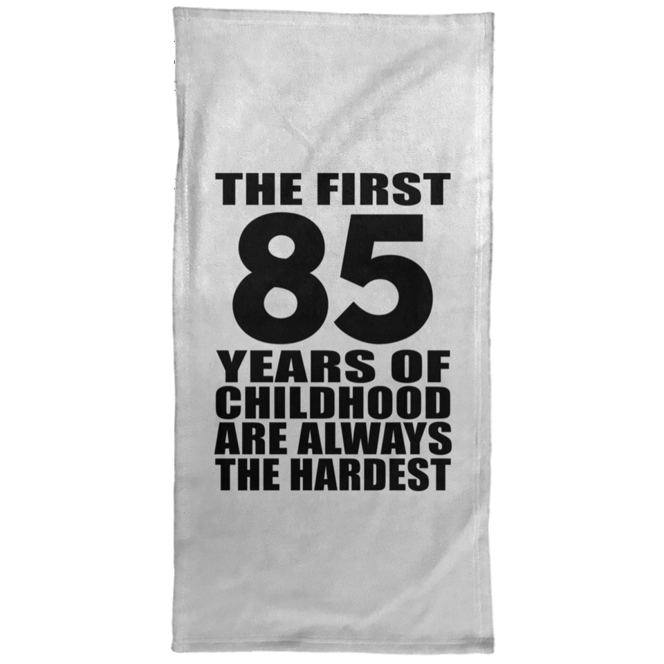 85th Birthday First 85 Years of Childhood Are The Hardest - Hand Towel