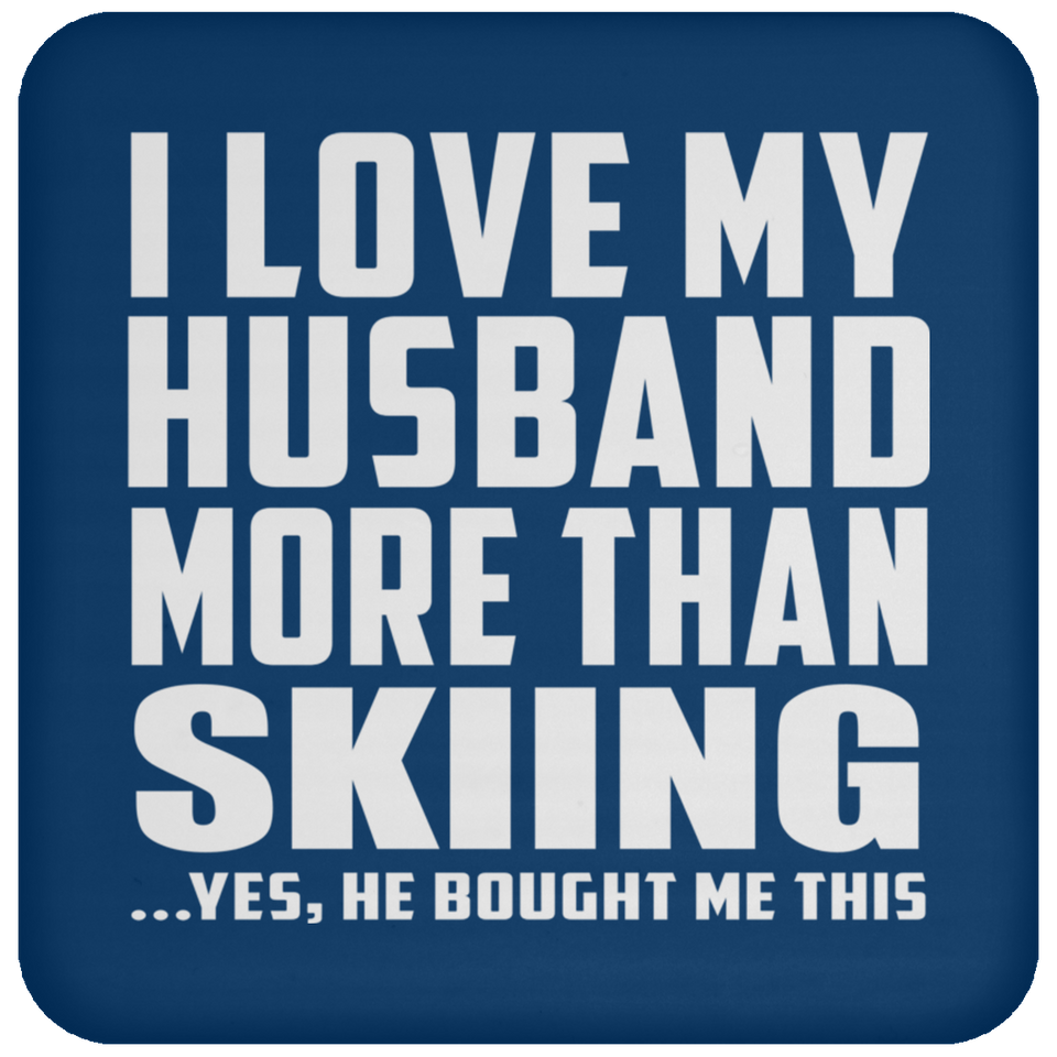 I Love My Husband More Than Skiing - Drink Coaster