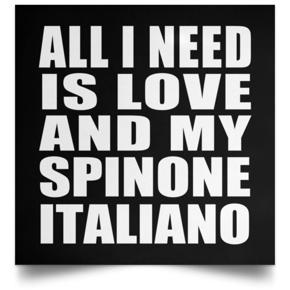 All I Need Is Love And My Spinone Italiano - Poster Square