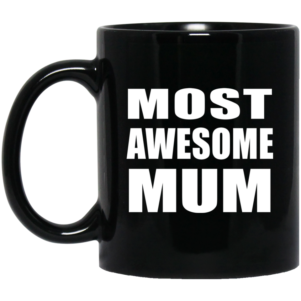 Most Awesome Mum - 11 Oz Coffee Mug Black