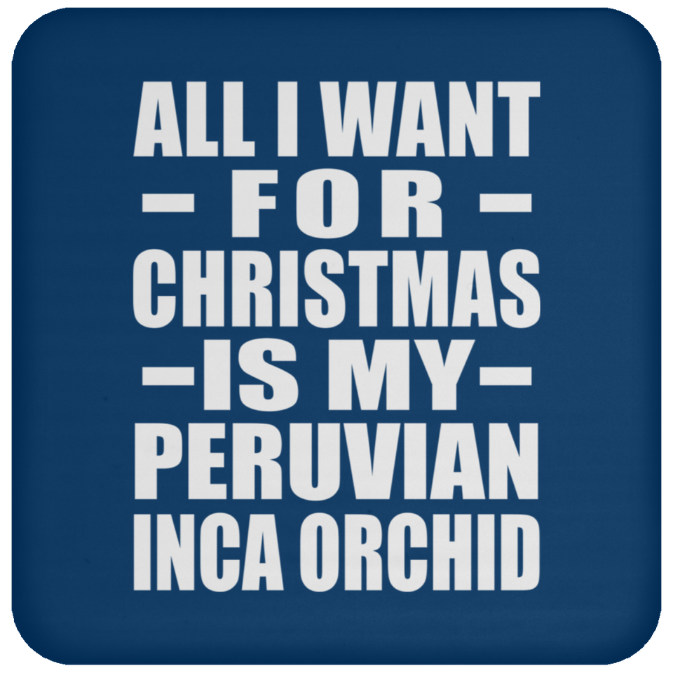 All I Want For Christmas Is My Peruvian Inca Orchid - Coaster