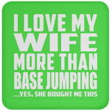 I Love My Wife More Than Base Jumping - Drink Coaster
