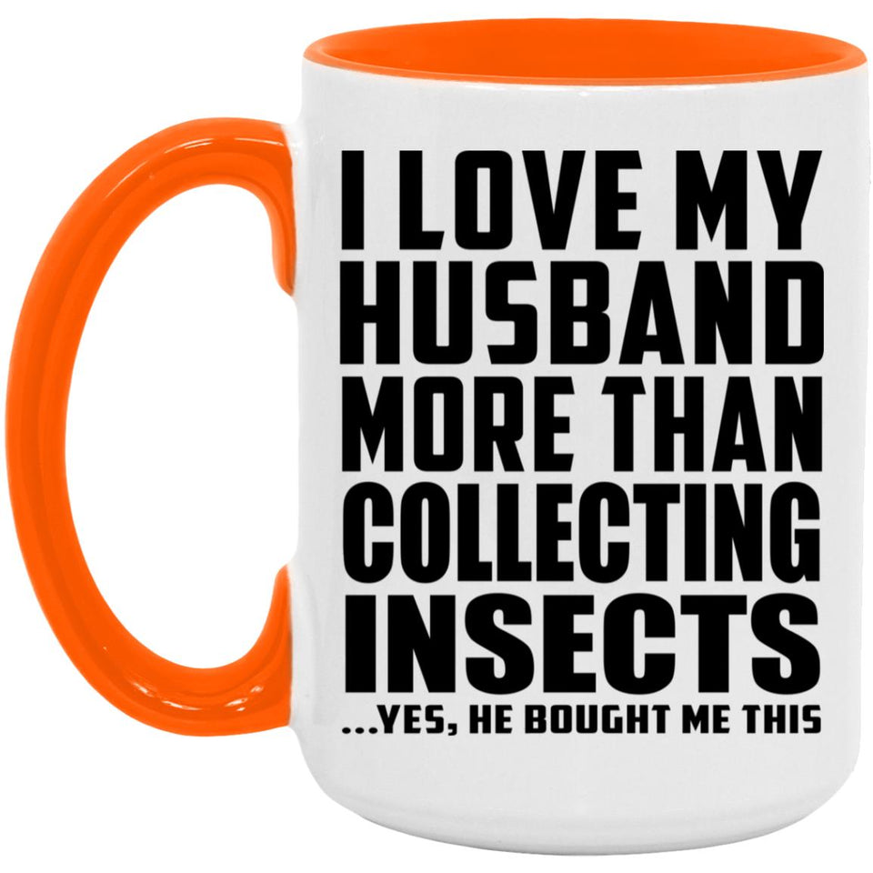 I Love My Husband More Than Collecting Insects - 15oz Accent Mug Orange