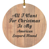 All I Want For Christmas Is My American Leopard Hound - Circle Ornament C