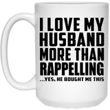 I Love My Husband More Than Rappelling - 15 Oz Coffee Mug