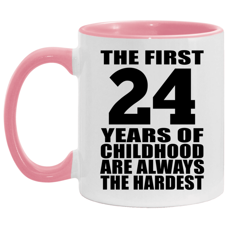 24th Birthday First 24 Years of Childhood Are The Hardest - 11oz Accent Mug Pink