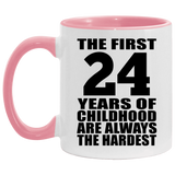 24th Birthday First 24 Years of Childhood Are The Hardest - 11oz Accent Mug Pink