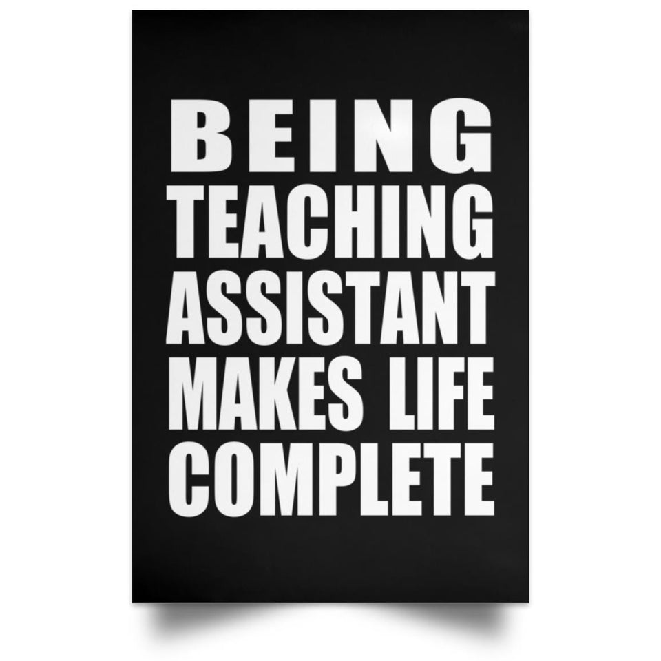 Being Teaching Assistant Makes Life Complete - Poster Portrait