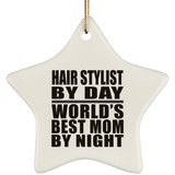 Hair Stylist By Day World's Best Mom By Night - Star Ornament