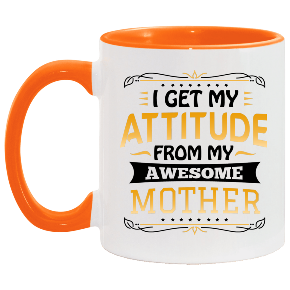 I Get My Attitude From My Awesome Mother - 11oz Accent Mug Orange